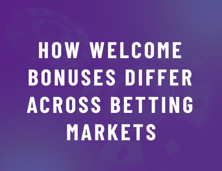How Welcome Bonuses Differ Across Betting Markets